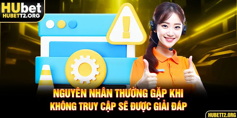 Nguyên nhân thường gặp khi không truy cập sẽ được giải đáp