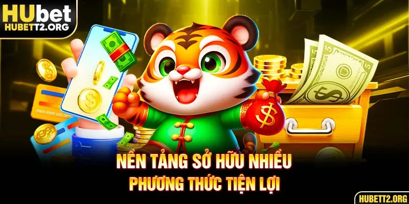 Nền tảng sở hữu nhiều phương thức tiện lợi