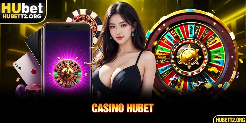 Khám phá hệ thống Casino HUBET thú vị cho mọi đối tượng Khám phá hệ thống Casino HUBET thú vị cho mọi đối tượng