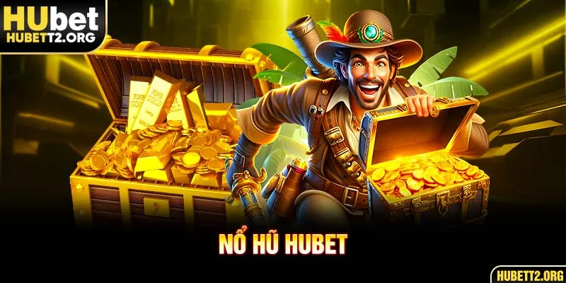 Nổ hũ HUBET mang đến cơ hội nhận thưởng siêu khủng Nổ hũ HUBET mang đến cơ hội nhận thưởng siêu khủng