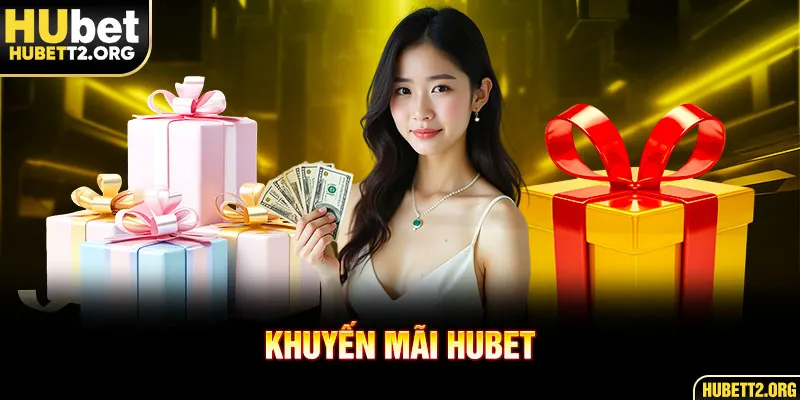 Tìm hiểu sơ lược khuyến mãi HUBET thú vị tới mọi đối tượng Tìm hiểu sơ lược khuyến mãi HUBET thú vị tới mọi đối tượng
