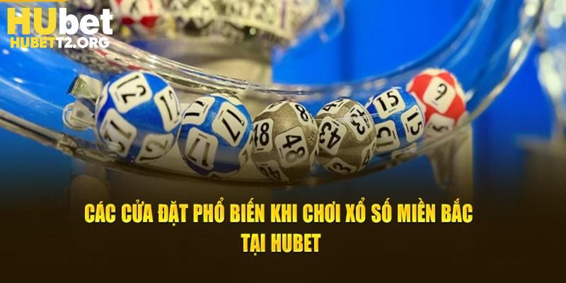 Các cửa đặt phổ biến khi chơi xổ số miền Bắc tại HUBET