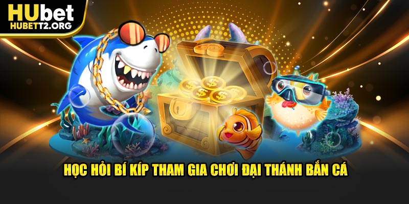 Học hỏi bí kíp tham gia chơi Đại Thánh Bắn Cá