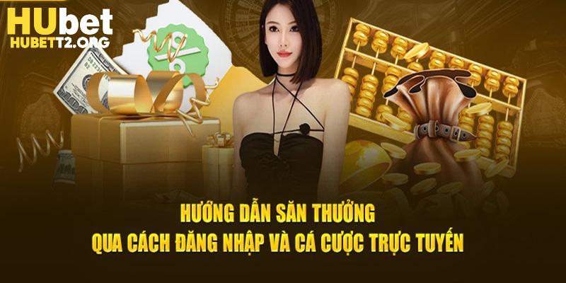 Hướng dẫn săn thưởng qua cách đăng nhập và cá độ trực tuyến