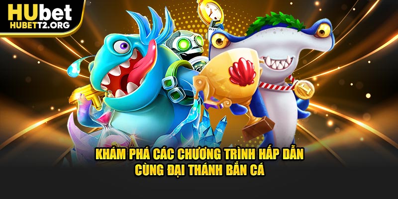 Khám phá các chương trình hấp dẫn cùng Đại Thánh Bắn Cá