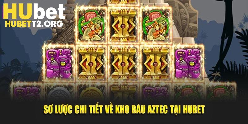 Sơ lược về kho báu Aztec tại HUBET